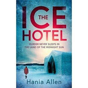 Ice Hotel. a gripping Scandi-noir thriller, Paperback - Hania Allen imagine