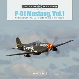 P-51 Mustang, Vol.1: North American's Mk. I, A, B, and C Models in World War II, Hardcover - David Doyle imagine