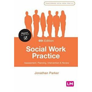 Social Work Practice. Assessment, Planning, Intervention and Review, Paperback - Jonathan Parker imagine