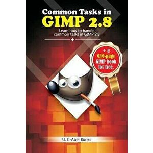 Common Tasks in Gimp 2.8, Paperback - U. C-Abel Books imagine