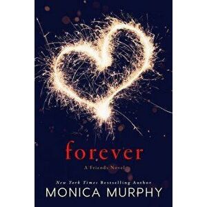 Forever: A Friends Novel, Paperback - Monica Murphy imagine