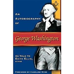 Autobiography of George Washington, Paperback - Edith Ellis imagine