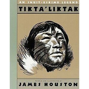 Tikta'liktak: An Inuit-Eskimo Legend, Paperback - James A. Houston imagine