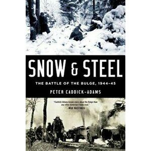 Snow and Steel: The Battle of the Bulge, 1944-45, Paperback - Peter Caddick-Adams imagine