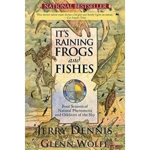 It's Raining Frogs and Fishes: Four Seasons of Natural Phenomena and Oddities of the Sky, Paperback - Jerry Dennis imagine
