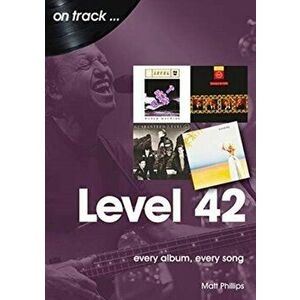 Level 42. Every Album, Every Song (On Track), Paperback - Matt Phillips imagine