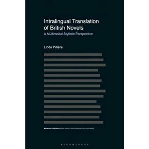Intralingual Translation of British Novels. A Multimodal Stylistic Perspective, Hardback - Prof Linda Pilliere imagine
