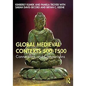 Global Medieval Contexts 500 - 1500. Connections and Comparisons, Paperback - Bryan C. Keene imagine