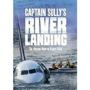 Captain Sully's River Landing: The Hudson Hero of Flight 1549, Paperback - Steven Otfinoski imagine