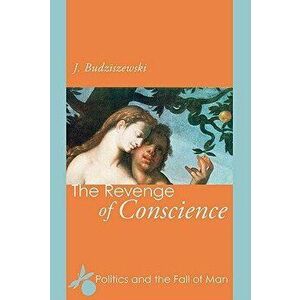 The Revenge of Conscience, Paperback - J. Budziszewski imagine