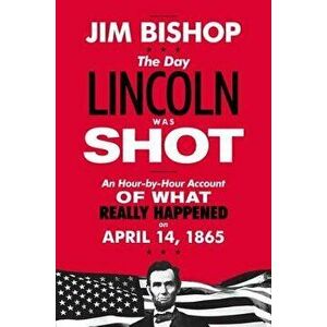 The Day Lincoln Was Shot, Paperback - Jim Bishop imagine