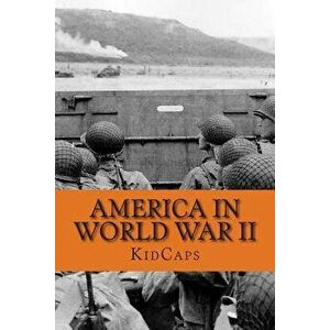 America in World War II: A History Just for Kids!, Paperback - Kidcaps imagine