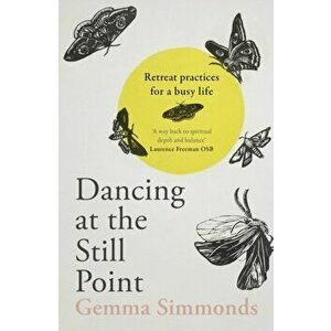Dancing at the Still Point. Retreat Practices for a Busy Life, Paperback - Dr Gemma Simmonds imagine
