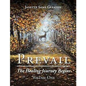 Prevail: The Healing Journey Begins: Volume One, Paperback - Janette Sams Gleaton imagine