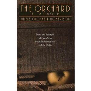 The Orchard: A Memoir, Paperback - Adele Crockett Robertson imagine