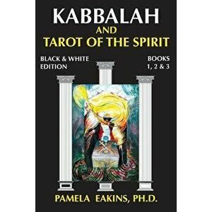 Kabbalah and Tarot of the Spirit: Black and White Edition with Personal Stories and Readings, Paperback - Pamela Eakins Ph. D. imagine