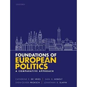 Foundations of European Politics. A Comparative Approach, Paperback - Jonathan B. Slapin imagine