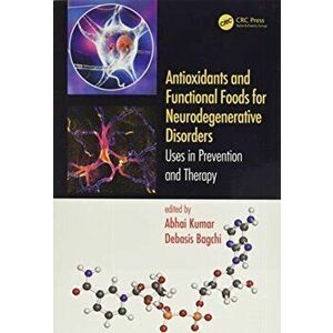 Antioxidants and Functional Foods for Neurodegenerative Disorders. Uses in Prevention and Therapy, Paperback - *** imagine