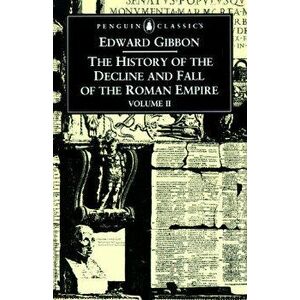 The History of the Decline and Fall of the Roman Empire: Volume 2, Paperback - Edward Gibbon imagine