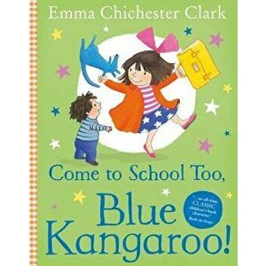 Come to School Too, Blue Kangaroo!, Paperback - Emma Chichester Clark imagine