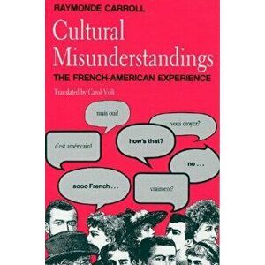 Cultural Misunderstandings: The French-American Experience, Paperback - Raymonde Carroll imagine