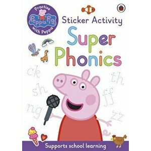 Peppa Pig: Practise with Peppa: Super Phonics. Sticker Book, Paperback - Peppa Pig imagine