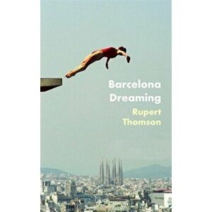 Barcelona Dreaming, Hardback - Rupert Thomson imagine