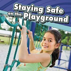 Staying Safe at the Playground, Hardback - Lucia Raatma imagine