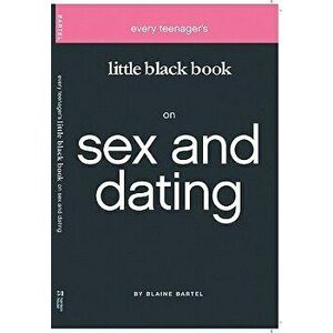 Every Teenager's Little Black Book on Sex and Dating, Paperback - Blaine Bartel imagine