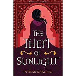 The Theft of Sunlight, Paperback - Intisar Khanani imagine