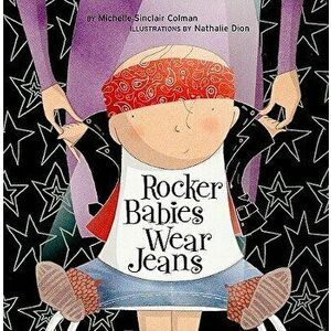 Rocker Babies Wear Jeans - Michelle Sinclair Colman imagine