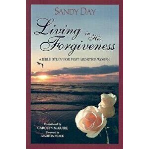Living in His Forgiveness, Paperback - Sandy Day imagine