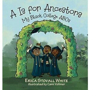 A is for Ancestors: My Black College ABCs - Erica Stovall White imagine