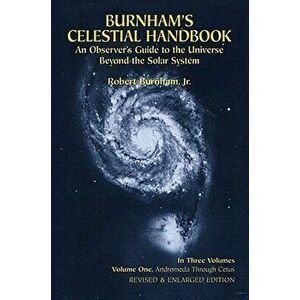 Burnham's Celestial Handbook, Volume One: An Observer's Guide to the Universe Beyond the Solar System, Paperback - Robert Burnham imagine