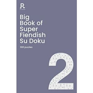 Big Book of Super Fiendish Su Doku Book 2. a bumper fiendish sudoku book for adults containing 300 puzzles, Paperback - Richardson Puzzles And Games imagine