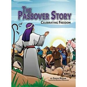 The Passover Story: Celebrating Freedom, Hardcover - Sarah Mazor imagine