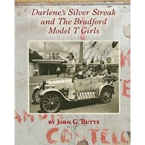 Darlene's Silver Streak and the Bradford Model T Girls, Paperback - John G. Butte imagine