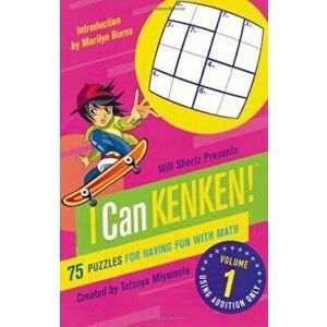 Will Shortz Presents I Can Kenken!, Volume 1: 75 Puzzles for Having Fun with Math, Paperback - Tetsuya Miyamoto imagine