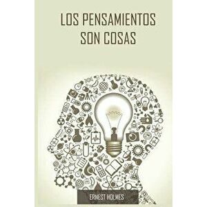 Los Pensamientos Son Cosas / Thoughts Are Things (Spanish Edition), Paperback - Ernest Holmes imagine