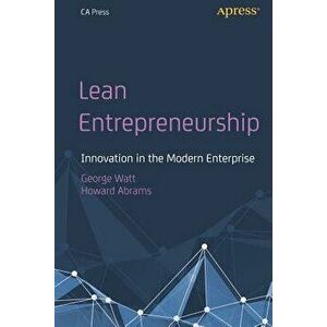 Lean Entrepreneurship: Innovation in the Modern Enterprise, Paperback - George Watt imagine