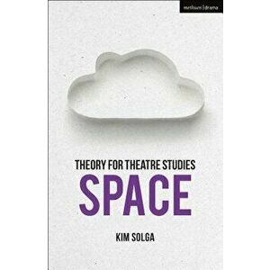 Theory for Theatre Studies: Space, Paperback - Kim Solga imagine