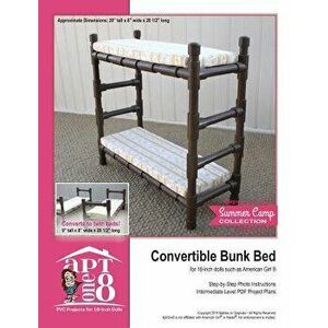 Convertible Bunk Bed: Intermediate-Level PVC Project for 18-Inch Dolls, Paperback - Kristin Rutten imagine
