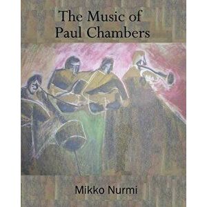 The Music of Paul Chambers, Paperback - Mikko Nurmi imagine