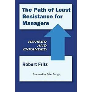 The Path of Least Resistance for Managers, Paperback - Robert Fritz imagine