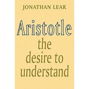Aristotle: The Desire to Understand, Paperback - Jonathan Lear imagine