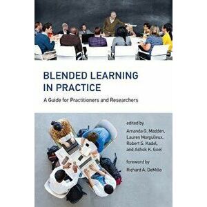 Blended Learning in Practice: A Guide for Practitioners and Researchers, Hardcover - Amanda G. Madden imagine