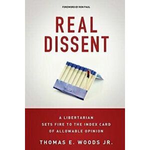 Real Dissent: A Libertarian Sets Fire to the Index Card of Allowable Opinion, Paperback - Thomas E. Woods Jr imagine