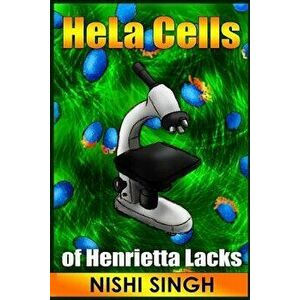 Hela Cells of Henrietta Lacks, Paperback - Nishi Singh imagine