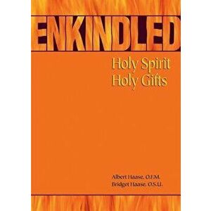 Enkindled: Holy Spirit, Holy Gifts, Paperback - Albert Haase imagine