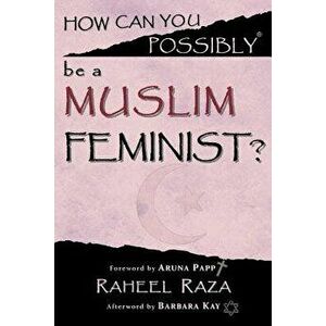 How Can You Possibly Be a Muslim Feminist?, Paperback - Raheel Raza imagine